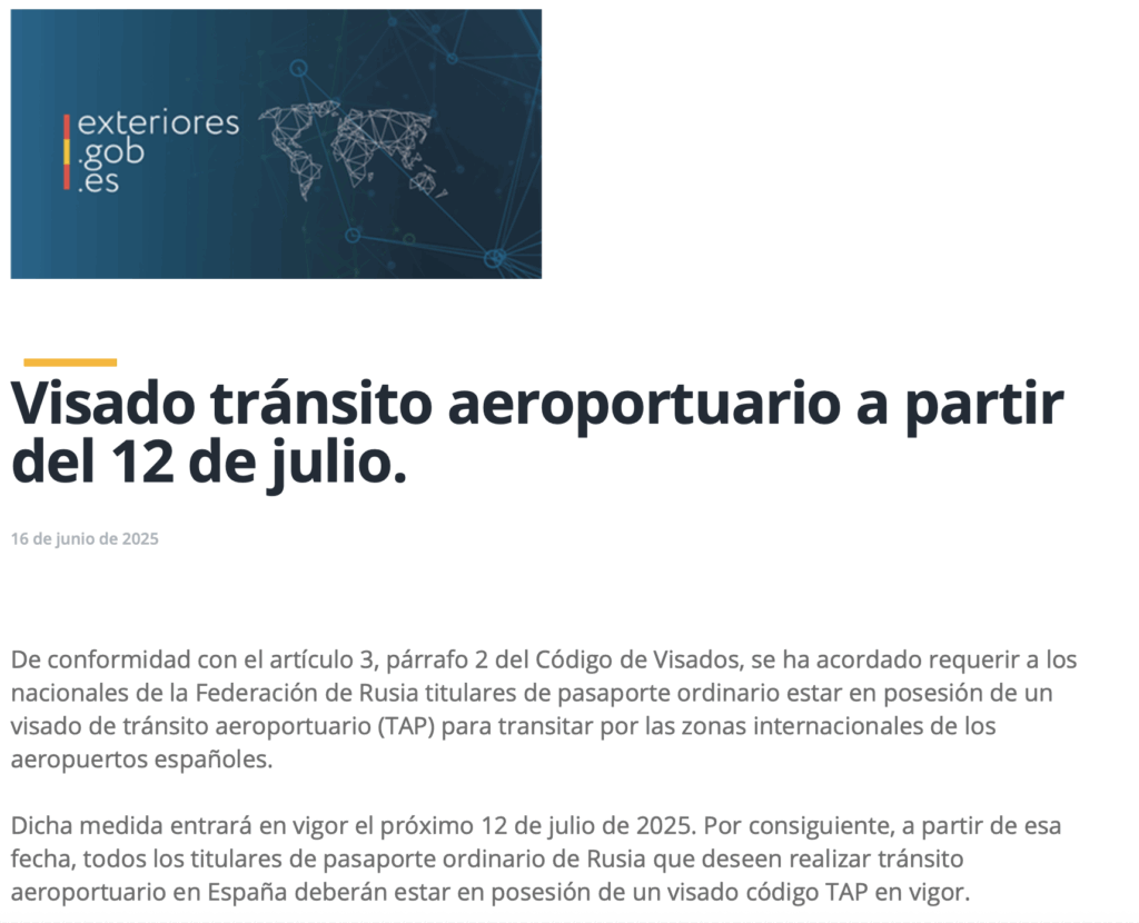 A partir del 12 de julio de 2025, los ciudadanos de la Federación de Rusia que posean pasaporte ordinario deberán contar con un visado de tránsito aeroportuario (TAP) para poder transitar por las zonas internacionales de los aeropuertos españoles. La medida ha sido anunciada por el Ministerio de Asuntos Exteriores, Unión Europea y Cooperación, y afecta a aquellos viajeros que únicamente hagan escala en un aeropuerto español sin intención de entrar al territorio nacional.